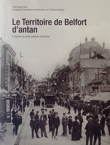 LE TERRITOIRE DE BELFORT D'ANTAN A TRAVERS LA CARTE POSTALE ANCIENNE