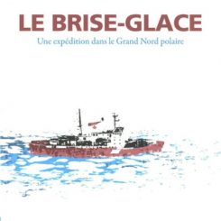 LE BRISE-GLACE - UNE EXPEDITION DANS LE GRAND NORD POLAIRE