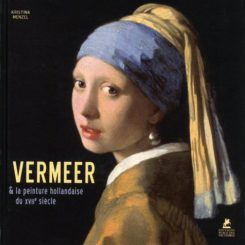 VERMEER. ET LA PEINTURE HOLLANDAISE DU XVIIE SIECLE