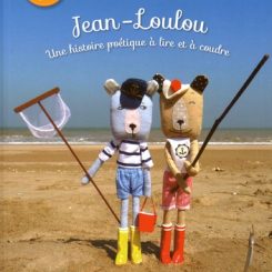 JEAN-LOULOU UNE HISTOIRE POETIQUE A LIRE ET A COUDRE