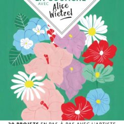 LA GOUACHE AVEC ALICE WIETZEL - 20 PROJETS EN PAS-A-PAS AVEC L'ARTISTE