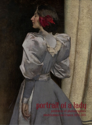 PORTRAIT OF A LADY - PEINTURES ET PHOTOGRAPHIES AMERICAINES EN FRANCE