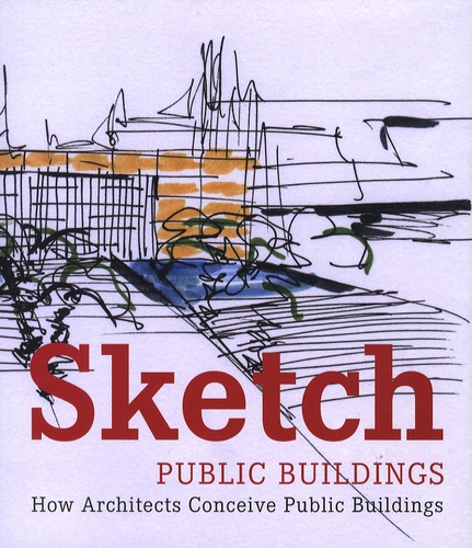 SKETCH - PUBLIC BUILDINGS - HOW ARCHITECTS CONCEIVE PUBLIC BUILDINGS
