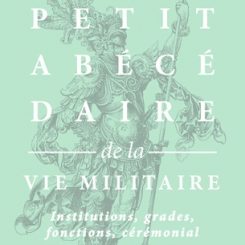 PETIT ABECEDAIRE DE LA VIE MILITAIRE