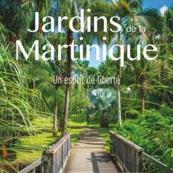 JARDINS DE LA MARTINIQUE - UN ESPRIT DE LIBERTE