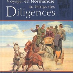 VOYAGER EN NORMANDIE AU TEMPS DES DILIGENCES