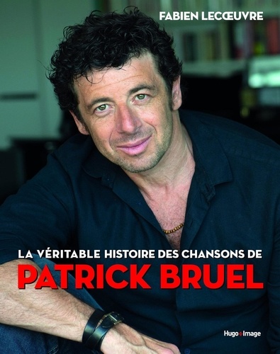 LA VERITABLE HISTOIRE DES CHANSONS DE PATRICK BRUEL