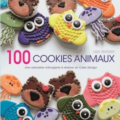 100 COOKIES ANIMAUX  UNE ADORABLE MENAGERIE A REALISER EN CAKE DESIGN