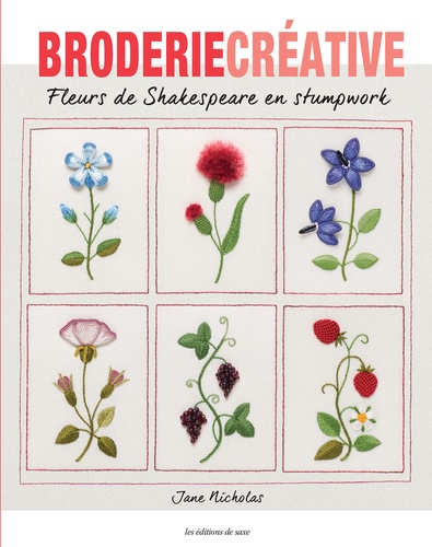 BRODERIE CREATIVE - FLEURS DE SHAKESPEARE AU STUMPWORK