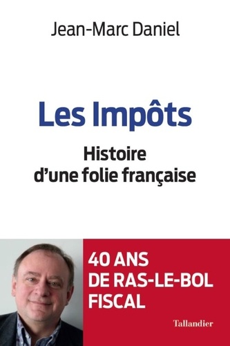 LES IMPOTS - HISTOIRE D'UNE FOLIE FRANCAISE