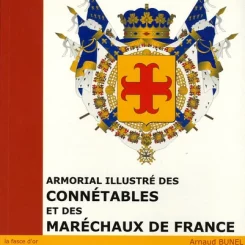 ARMORIAL ILLUSTRE DES CONNETABLES ET MARECHAUX DE FRANCE