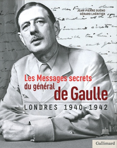 LES MESSAGES SECRETS DU GENERAL DE GAULLE - LONDRES 1940-1942