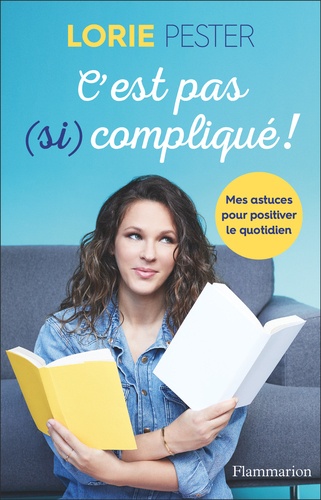 C'EST PAS (SI) COMPLIQUE ! - MES ASTUCES POUR POSITIVER LE QUOTIDIEN