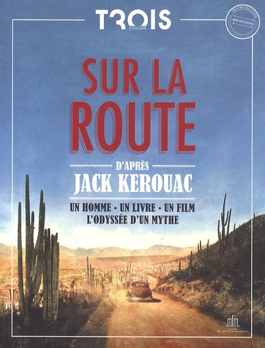 SUR LA ROUTE - D'APRES JACK KERPOUAC - UN HOMME-UN LIVRE-UN FILM-L'ODYSSEE D'UN MYTHE