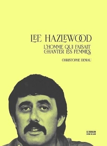 LEE HAZLEWOOD - L'HOMME QUI FAISAIT CHANTER LES FEMMES