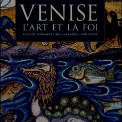 VENISE - L'ART ET LA FOI - L'ANCIEN TESTAMENT DANS LA BASILIQUE SAINT-MARC