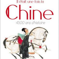 IL ETAIT UNE FOIS LA CHINE - 4500 ANS D'HISTOIRE