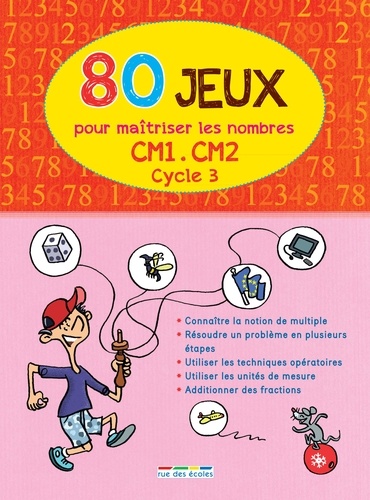 80 JEUX POUR MAÎTRISER LES NOMBRES (CYCLE 3) CM1/CM2