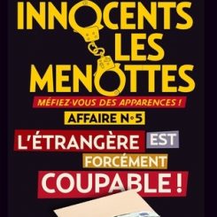 AUX INNOCENTS LES MENOTTES - L'ETRANGERE EST FORCEMENT COUPABLE