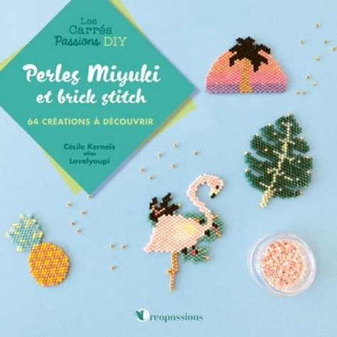 PERLES MIYUKI ET BRICK STITCH - 64 CREATIONS A DECOUVRIR