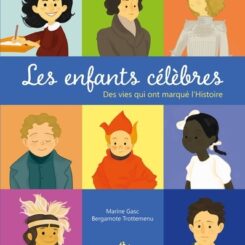 LES ENFANTS CELEBRES - DES VIES QUI ONT MARQUE L'HISTOIRE