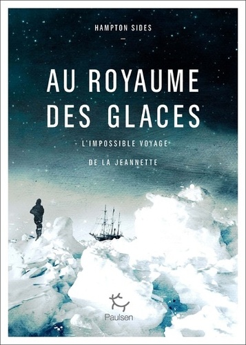 AU ROYAUME DES GLACES - L'IMPOSSIBLE VOYAGE DE LA JEANNETTE