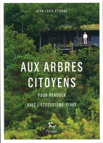 AUX ARBRES CITOYENS - POUR RENOUER AVEC L'ECOSYSTEME TERRE