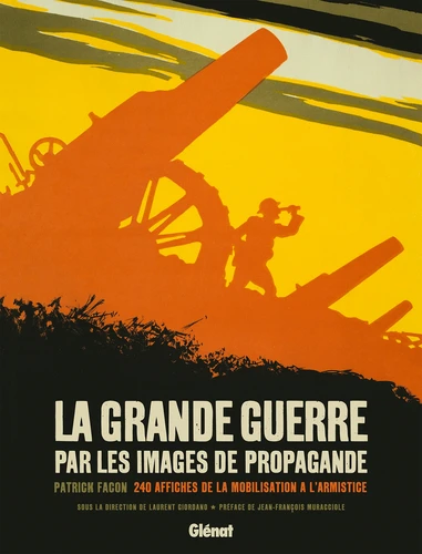LA GRANDE GUERRE PAR LES IMAGES DE LA PROPAGANDE