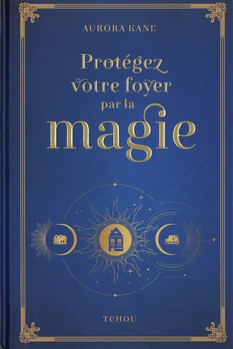 PROTEGEZ VOTRE FOYER PAR LA MAGIE