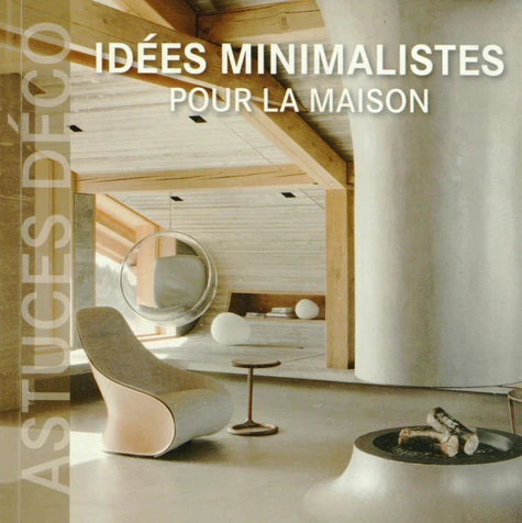 IDEES MINIMALISTES POUR LA MAISON