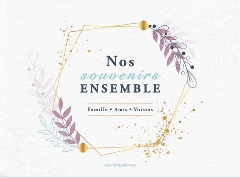 NOS SOUVENIRS ENSEMBLE - FAMILLE, AMIS, VOISINS
