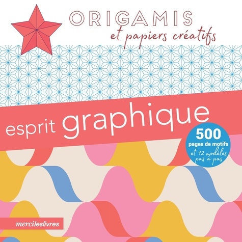 ORIGAMIS ET PAPIERS CREATIFS - ESPRIT GRAPHIQUE