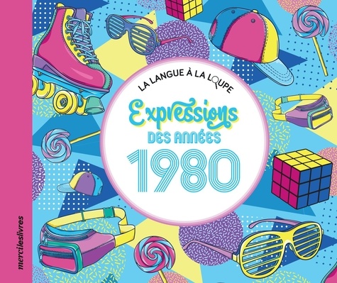 EXPRESSIONS DES ANNEES 1980