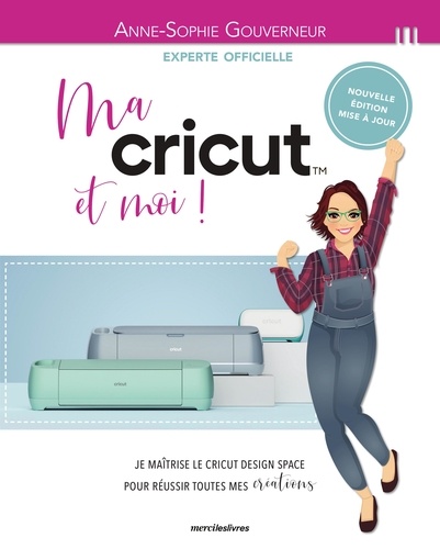 MA CRICUT ET MOI ! - JE MAITRISE LE CRICUT DESIGN SPACE