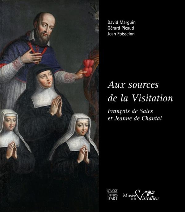 AUX SOURCES DE LA VISITATION - FRANCOIS DE SALES ET JEANNE DE CHANTAL