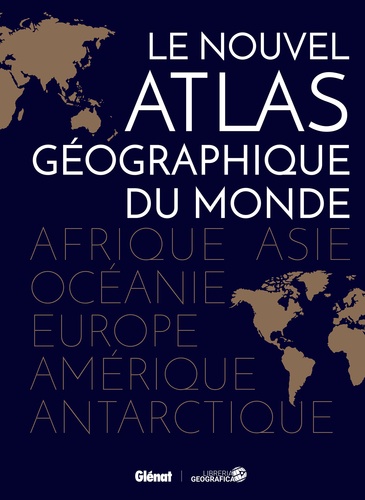 LE NOUVEL ATLAS GEOGRAPHIQUE DU MONDE