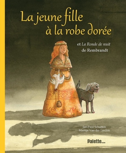 LA JEUNE FILLE A LA ROBE DOREE - ET LA RONDE DE NUIT DE REMBRANDT