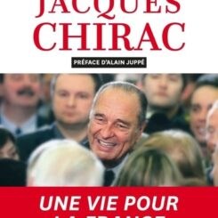 JACQUES CHIRAC - UNE VIE POUR LA FRANCE