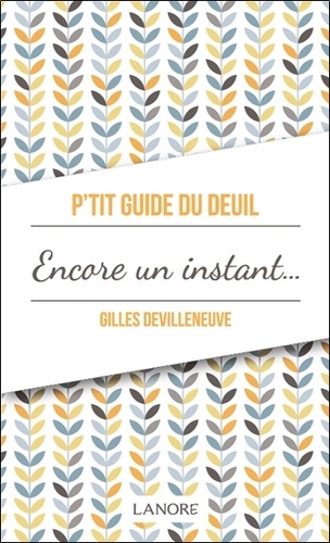 P'TIT GUIDE DU DEUIL - ENCORE UN INSTANT OU LE CHEMIN DU DEUIL