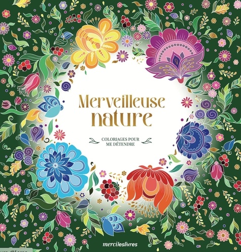 COLORIAGE POUR ME DETENDRE - MERVEILLEUSE NATURE
