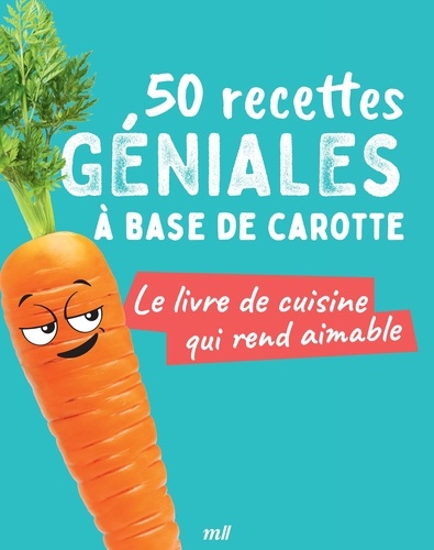 50 RECETTES GENIALES A BASE DE CAROTTE