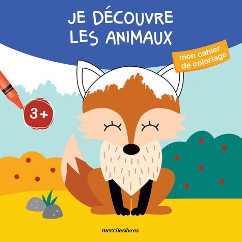 MON CAHIER DE COLORIAGE - JE DECOUVRE LES ANIMAUX