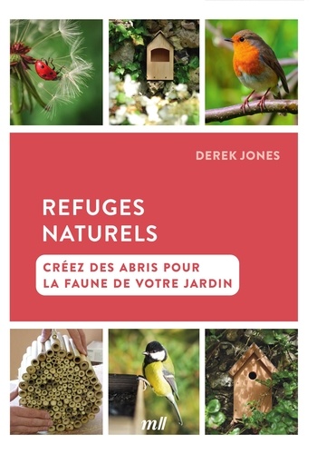 REFUGES NATURELS - CREEZ DES ABRIS POUR LA FAUNE DE VOTRE JARDIN