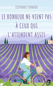 LE BONHEUR NE VIENT PAS A CEUX QUI L'ATTENDENT ASSIS