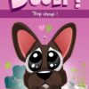 DUGLY ! TROP CHOUPI !
