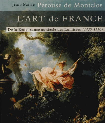 L'ART DE FRANCE - DE LA RENAISSANCE AU SIECLE DES LUMIERES (1450-1770) - VOL02