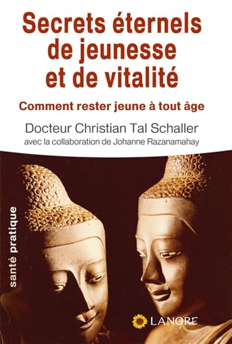 SECRETS ETERNELS DE JEUNESSE ET DE VITALITE : COMMENT RESTER JEUNE A TOUT AGE