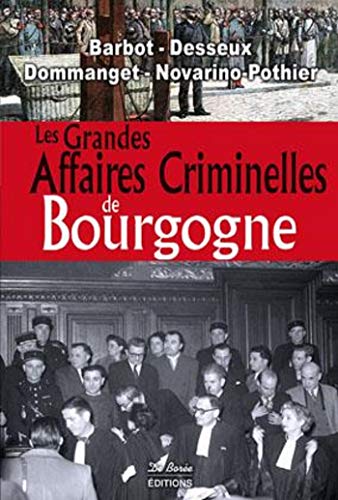 LES GRANDES AFFAIRES CRIMINELLES DE BOURGOGNE