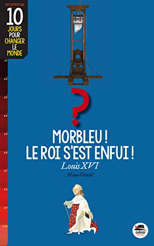 MORBLEU, LE ROI S'EST ENFUI