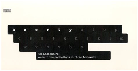 AZERTY - UN ABECEDAIRE AUTOUR DES COLLECTIONS DU FRAC LIMOUSIN